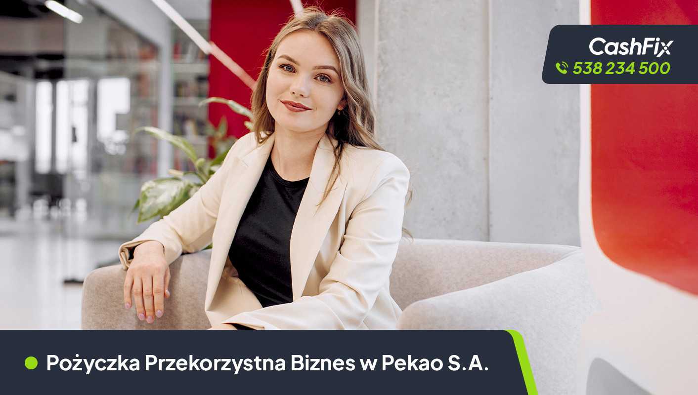 Pożyczka Przekorzystna Biznes w Pekao S.A. Pożyczka przekorzystna Biznes w Pekao S.A.