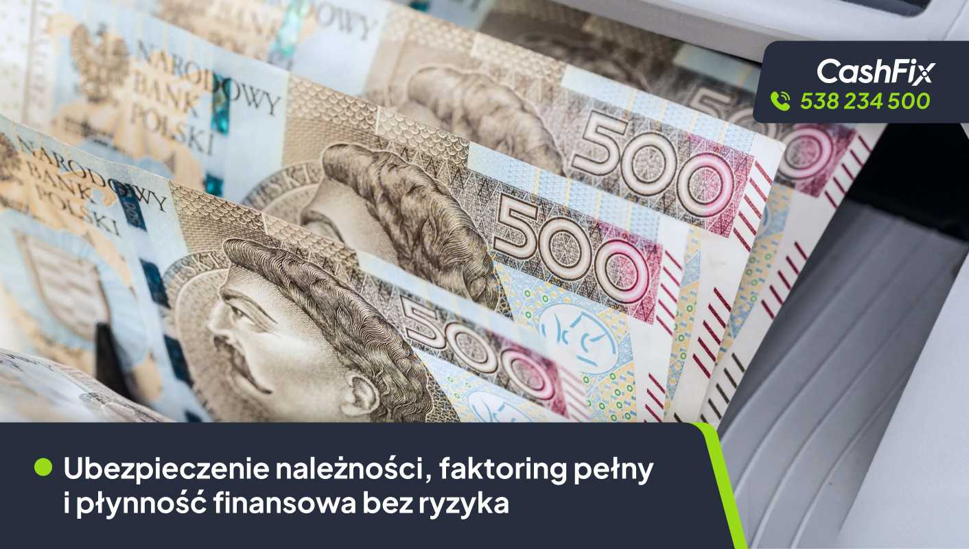 Ubezpieczenie należności, faktoring pełny i płynność finansowa bez ryzyka