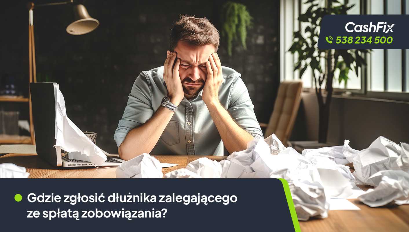 Gdzie zgłosić dłużnika zalegającego ze spłatą zobowiązania?