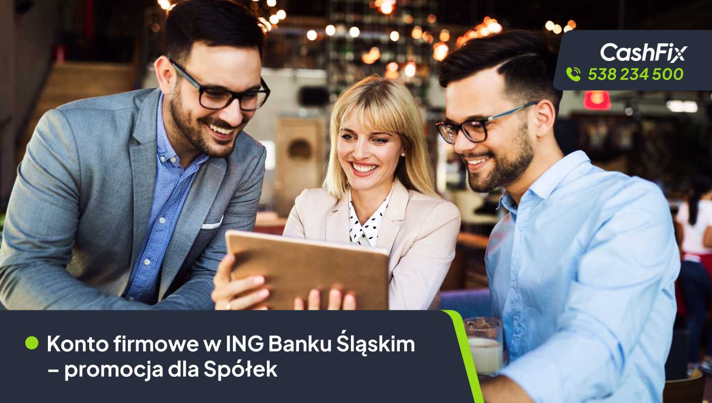 ING Konto dla Spółki promocja z CashFix 200 zł premii i 0 zł za obsługę ING Bank Śląski promocja dla spółek