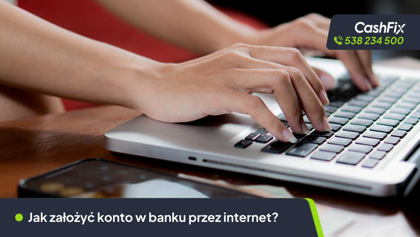Jak założyć konto w banku przez internet?