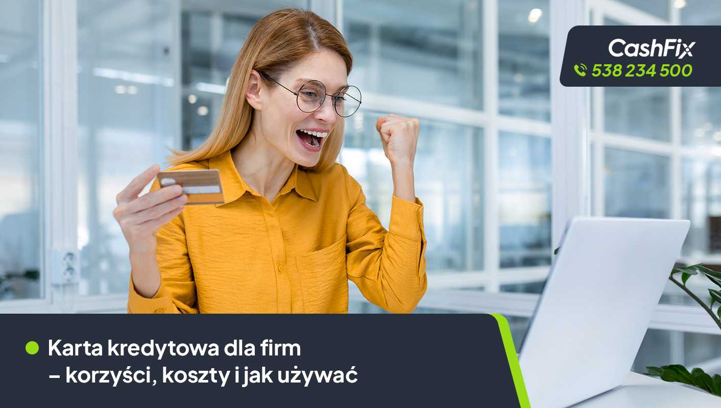 Karta kredytowa dla firm – korzyści, koszty i jak używać